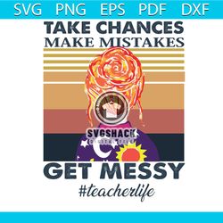 take chances make mistakes get messy svg, teacher life svg, magic school bus svg, tv show svg, teacher gift, teacher shi