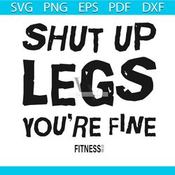 shut up legs you are fine svg, trending svg, shut up legs svg, you are fine svg, fitness svg, tee co svg, fitness tee co