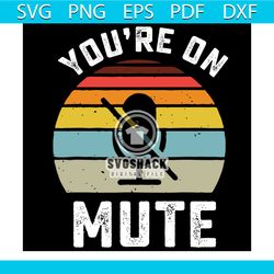 you are on mute svg, you are on mute shirt, you are on mute gift, mute icon svg, mute svg, mute shirt, mute gift, vintag