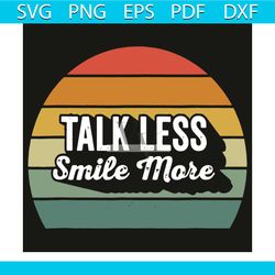 talk less smile more svg, trending svg, talk less smile more svg, positive svg, hamilton svg, talk less smile more hamil