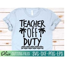 teacher off duty svg, summer quote svg, vacation svg, teacher life shirt svg, teacher summer svg, cameo cricut, cut file