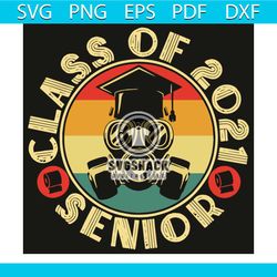 class of 2021 senior svg, back to school svg, class of 2021 senior svg, senior 2021 svg, class of 2021 svg, graduation s