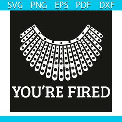 you are fired svg, trending svg, you are fired svg, ruth collar svg, president election 2020 svg, election 2020 party sv