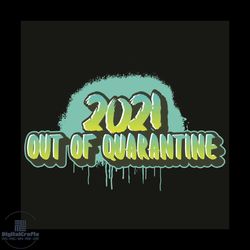 2021 out of quarantine svg, trending svg, 2021 svg, happy new year svg, quarantine svg, coronavirus svg, bye bye 2020 sv