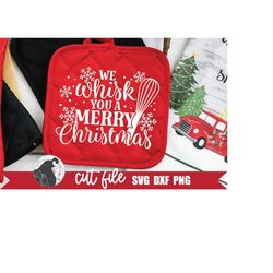we whisk you a merry christmas svg, christmas gift svg, potholder svg, winter cut file, holiday baking svg, cricut files