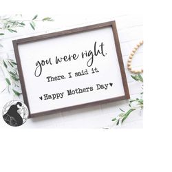 you were right svg, mother's day svg, motherhood svg, mom cut file, mother's day sign svg, cricut, silhouette, s