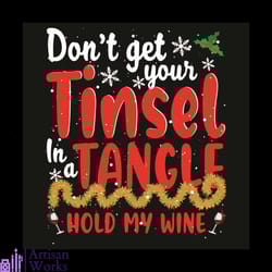 do not get your tinsel in a tangle hold my wine svg, christmas svg, tinsel svg, tinsel in a tangle svg, wine svg, christ