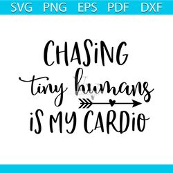 chasing tiny humans is my cardio svg free, quote svg, mom svg, instant download, momlife svg, shirt design, mother svg,