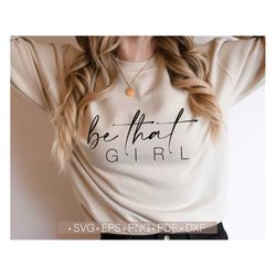 Be That Girl Svg, Women's Shirt Svg, Be Yourself Svg, Inspirational Svg Cut Files for Cricut, Quote Svg For Shirts, Inst