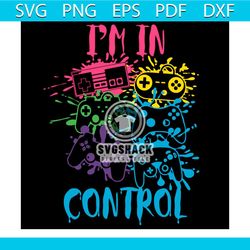 i'm in control svg, trending svg, control all the things svg, video game svg, gamer svg, game lover svg
