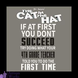 dr seuss the cat in the hat if at first you dont succeed try doing what your 4th grade teacher svg, dr seuss svg, the ca