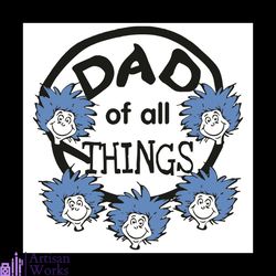 dr seuss dad of all thing svg, dr seuss svg, the things svg,dad svg, thing 1 thing 2 svg, dad gifts svg, dad love svg, d