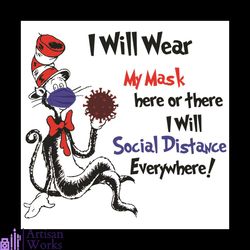 dr seuss i will wear my mask here or there i will social distance everywhere svg, dr seuss svg, the cat in the hat svg,