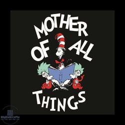mother of all things svg, dr seuss svg, the cat in the hat svg, the things svg, thing 1 thing 2 svg, reading svg, kid bo