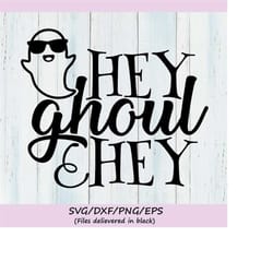 hey ghoul hey svg, halloween svg, ghoul svg, ghost svg, boy halloween svg, funny svg, silhouette cricut cut files, svg,