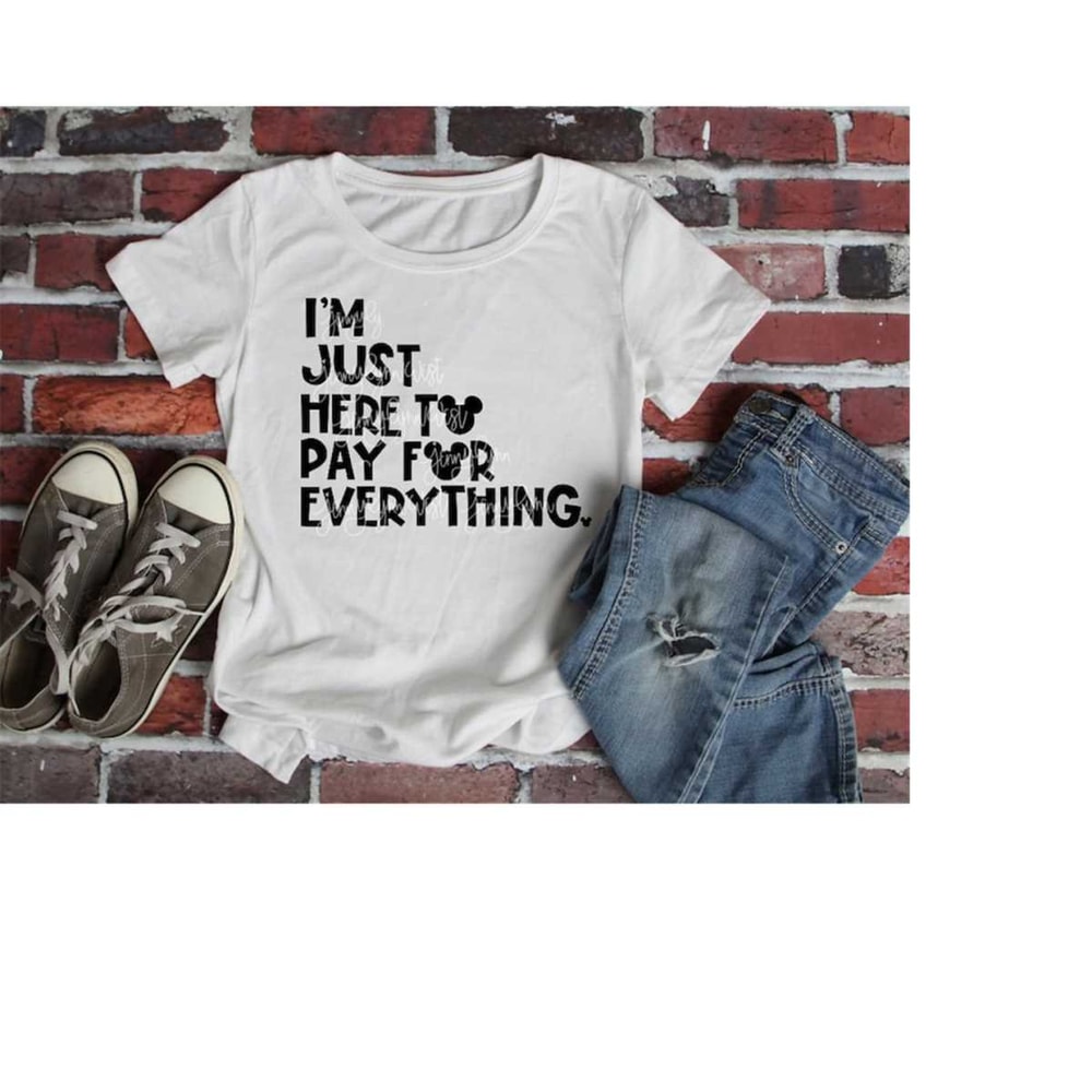 MR-238202392336-im-just-here-to-pay-for-everything-svg-digital-file-cricut-image-1.jpg