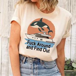 fuck around and find out shirt, gladys the yacht- sinking orca shirt, orca rainbow shirt, animal revolution yacht boats