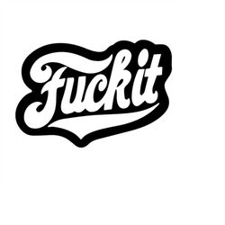 qualityperfectionus digital download - fuck it - svg file for cricut, htv, instant download