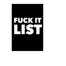 qualityperfectionus digital download - fuck it list - svg file for cricut, htv, instant download