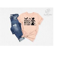 baddest witch in town shirt, witch shirt, witch costume, witch gifts, bad witch shirt, witchy vibes shirt, halloween shi