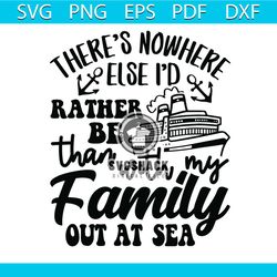 there's nowhere else i'd rather be than with my family out at sea svg, family svg, family cruise svg