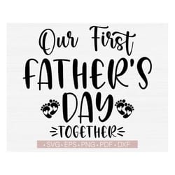 our first father's day together svg, funny daddy svg quotes, dad svg, fathers day svg cut file for cricut, iron on trans