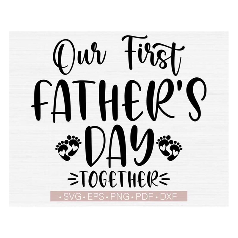 MR-2382023102159-our-first-fathers-day-together-svg-funny-daddy-svg-image-1.jpg