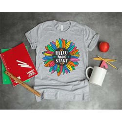 hello head start shirt, kindergarten shirt, back to school shirt, teacher life shirt, first grade teacher shirt, gift fo