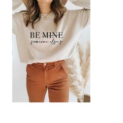 be someone else's svg, be mine svg, funny valentine's day svg, anti valentines svg, funny shirt svg, sarcastic svg, love