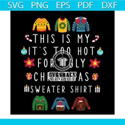 this is my it's too hot for ugly christmas sweaters shirt svg, christmas svg, sweater svg