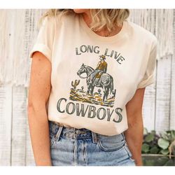 long live cowboys shirt, western t-shirt, desert tee, cactus shirt, cowboy tshirt, saddle up tee