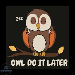 owl do it later svg, trending svg, owl svg, owl bird svg, owl lovers svg, sleeping owl svg, cute owl svg, tree svg, slee