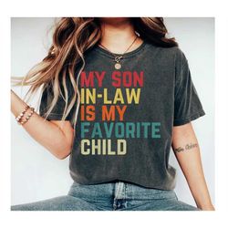 my son in law is my favorite child shirt, funny family t-shirt, funny son tee, gift for mother in law, favorite son in l