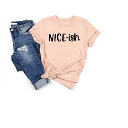 nice-ish shirt, funny christmas shirt, holiday gift, funny christmas gift, holiday shirt, nice-ish tee