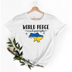 world peace shirt, stand with ukraine t-shirt, support ukraine shirt, ukraine war shirt, ukraine flag tee, we can be gre