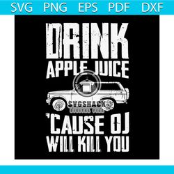 vintage drink apple juice because oj will kill you svg, trending svg, apple juice svg