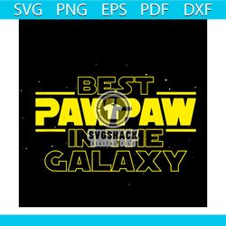 pawpaw svg best pawpaw in the galaxy svg, father's day svg, best pawpaw ever svg
