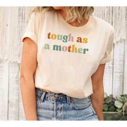 Tough As A Mother Shirt, Mothers Day Shirt, Gift for Mom, Tough as a Mother Tshirt for Mother's Day, Mother's Day Gift f