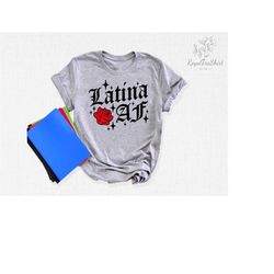 latina af t-shirts, latina shirts, girl power outfit, feminist tee, latina woman gifts, chicana shirt, morena tee, mexic
