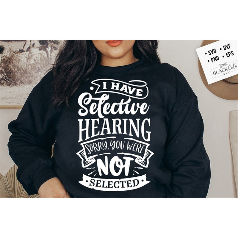 MR-2382023152149-i-have-selective-hearing-sorry-you-were-not-selected-svg-image-1.jpg