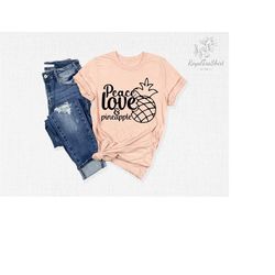peace love and pineapple shirt, pineapple shirt, summer shirt, love shirt, peace shirt, pineapple lover shirt, cute summ