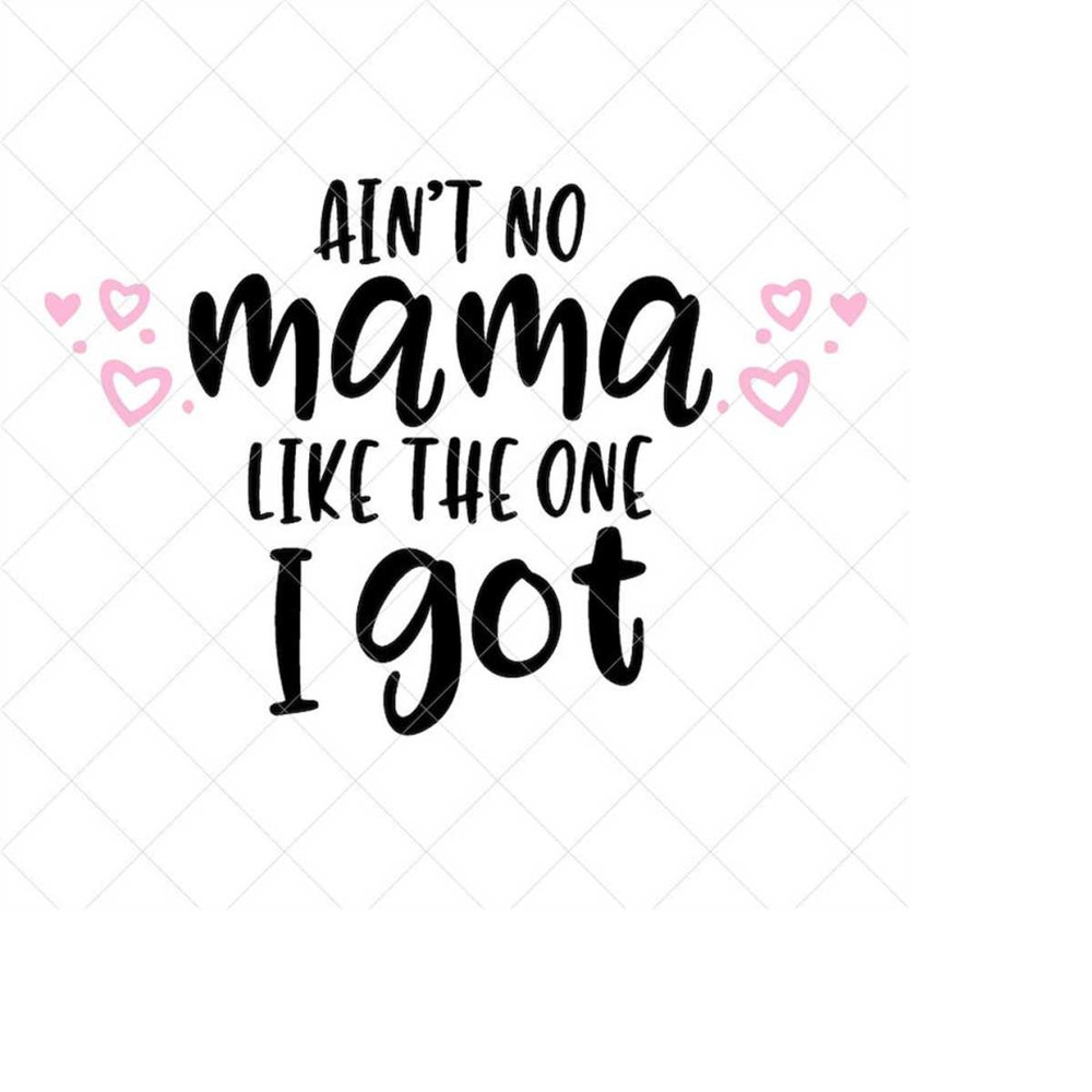 MR-238202315498-aint-no-mama-like-the-one-i-got-svg-baby-svg-toddler-image-1.jpg