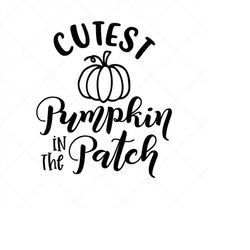 cutest pumpkin in the patch svg, fall svg, thanksgiving svg, png, eps, dxf, cricut, cut files, silhouette files, downlo