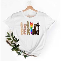 Be Kind Hands Shirt, Be Kind Sign Language Shirt, Kindness Shirt, Be Kind Anti Racism Shirt, Be Kind Rainbow Shirt, Huma