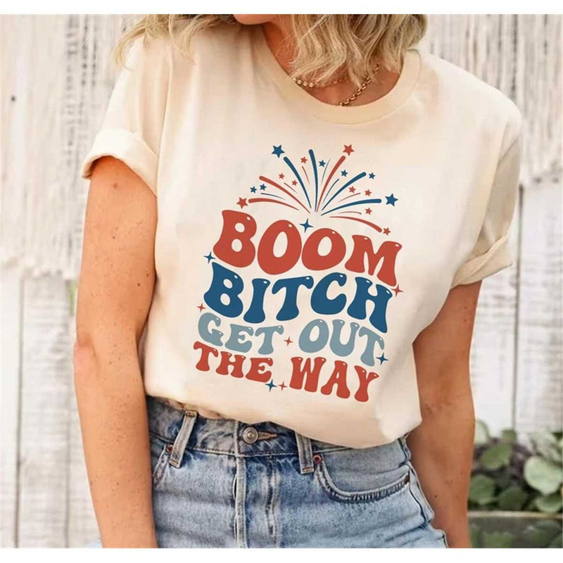 MR-2382023161047-boom-bitch-get-out-the-way-fireworks-shirt-happy-4th-of-july-image-1.jpg