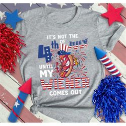 hotdog it's not 4th of july until my wiener comes out shirt, 4th of july shirt, fourth of july shirt, patriotic shirt, 4