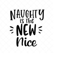 naughty is the new nice svg, christmas svg, holiday svg, png, eps, dxf, cricut, cut files, silhouette files, download, p