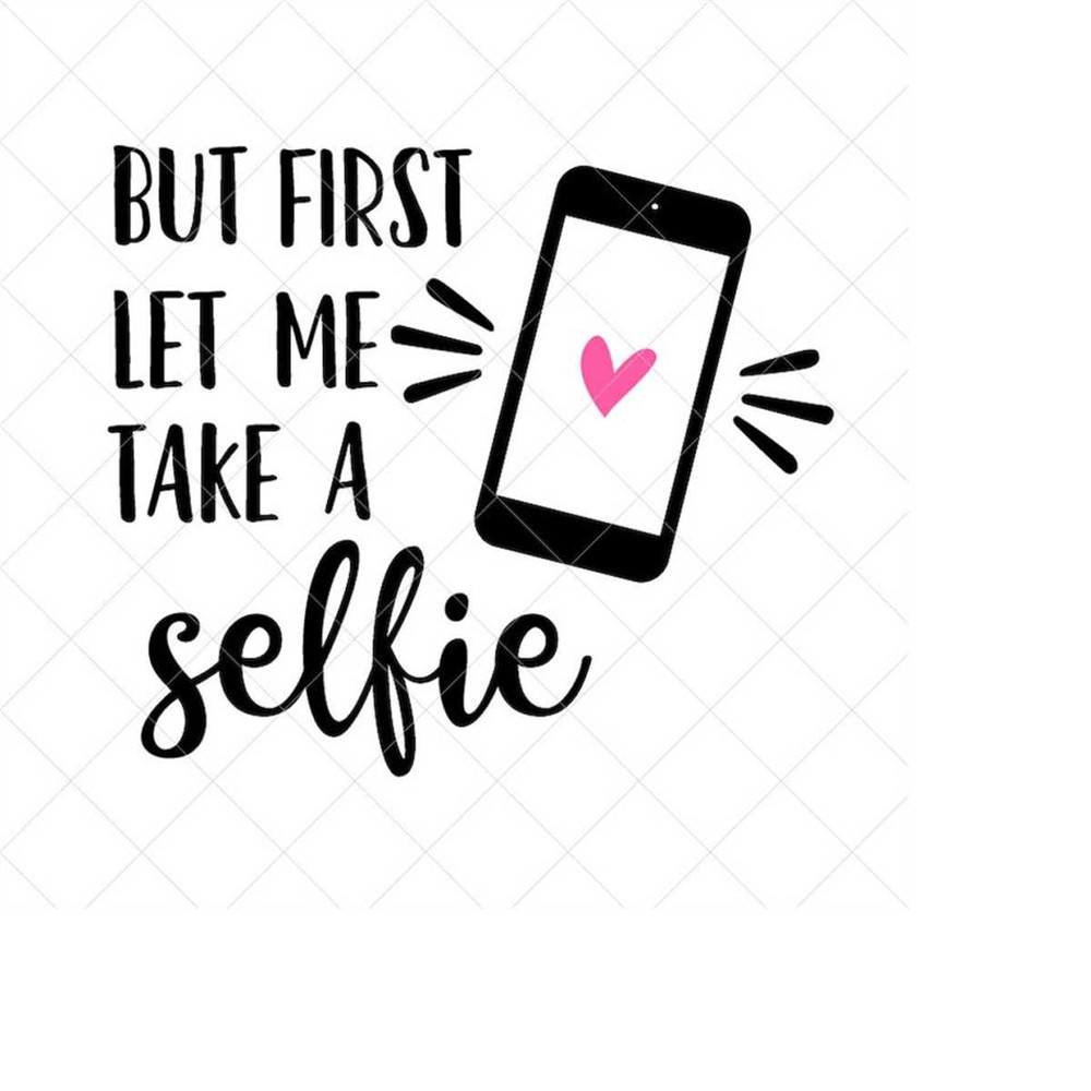 MR-2382023161639-but-first-let-me-take-a-selfie-svg-vector-file-svg-png-image-1.jpg