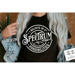 i believe in a spectrum of possibilities svg, autism svg, autism awareness svg, autism round label svg