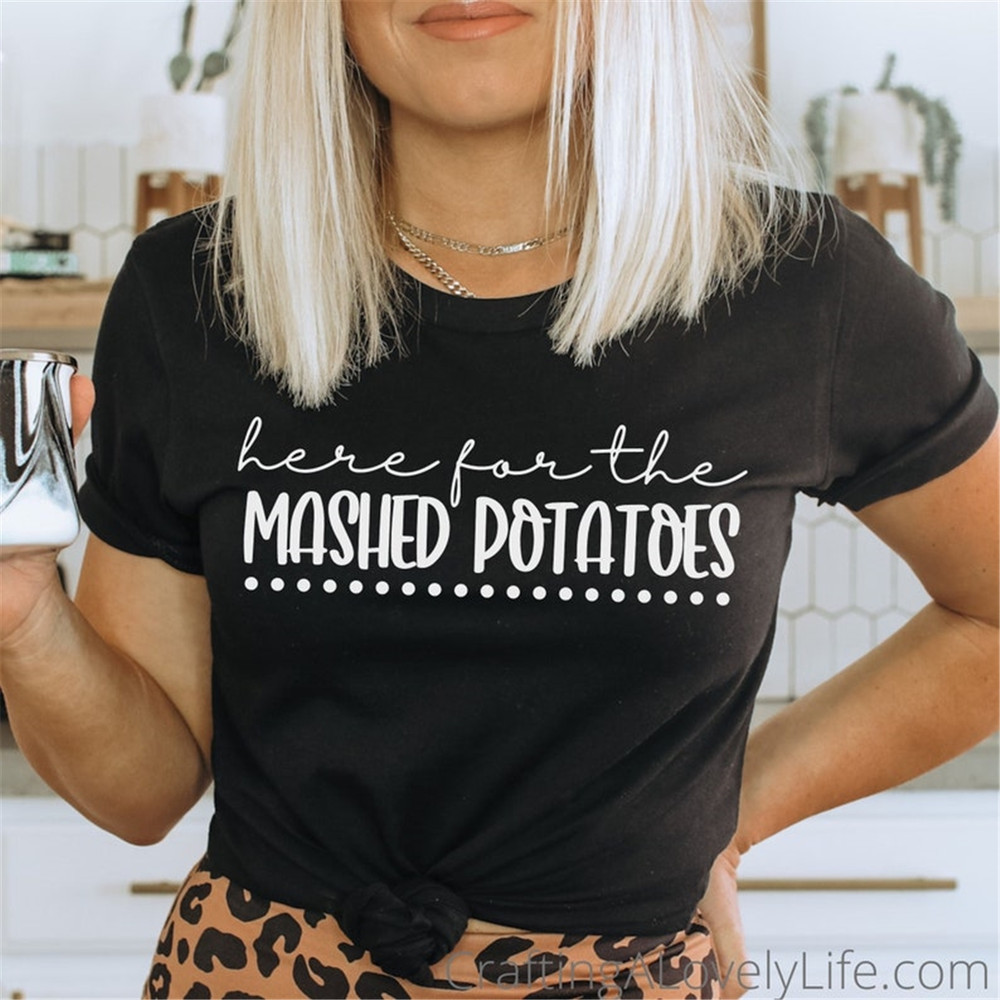 MR-2382023164216-here-for-the-mashed-potatoes-svg-fall-shirt-svg-funny-image-1.jpg